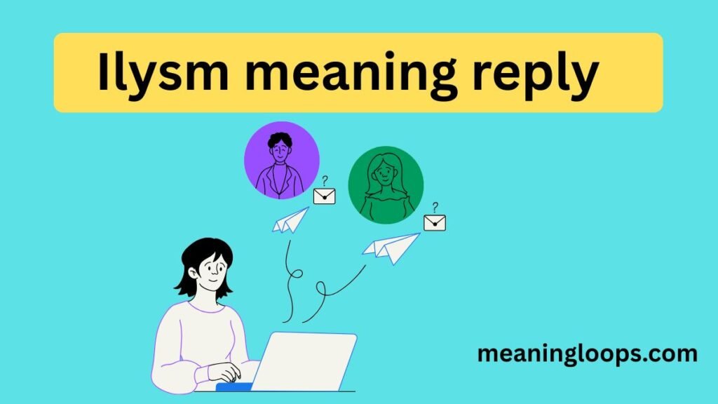 Ilysm meaning reply
