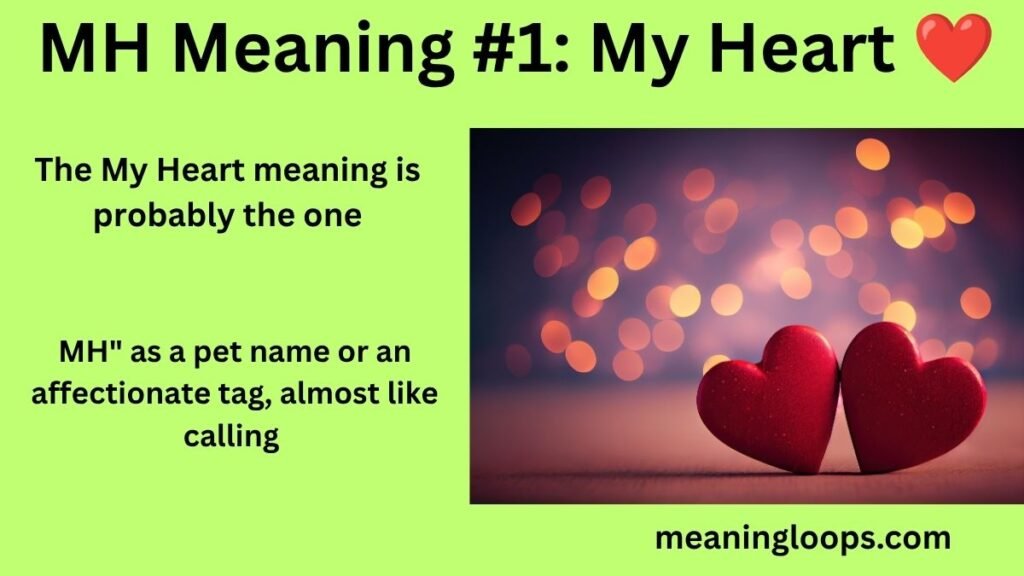 MH Meaning #1: My Heart ❤️
