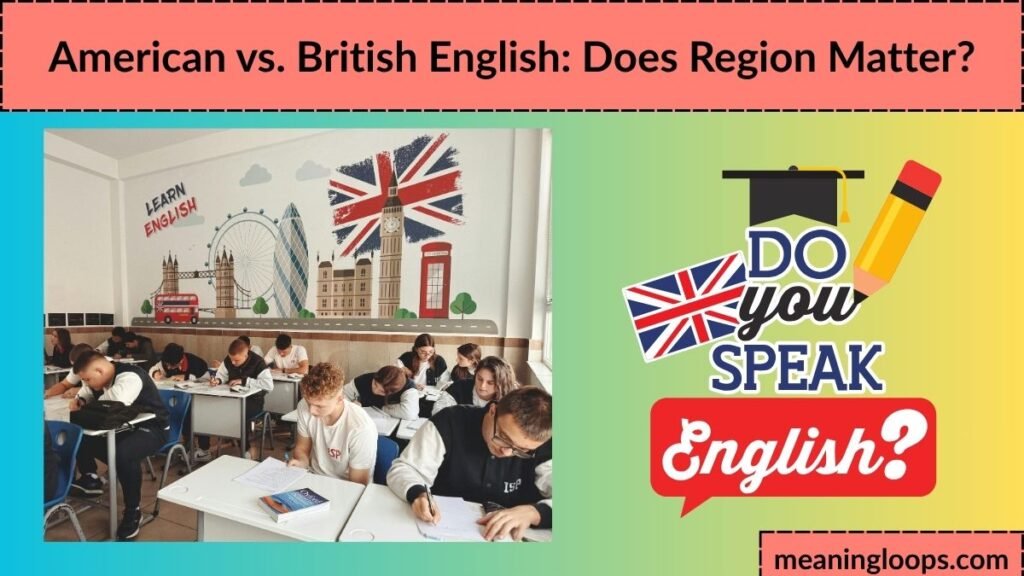 American vs. British English: Does Region Matter?