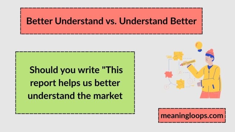 Better Understand vs. Understand Better
