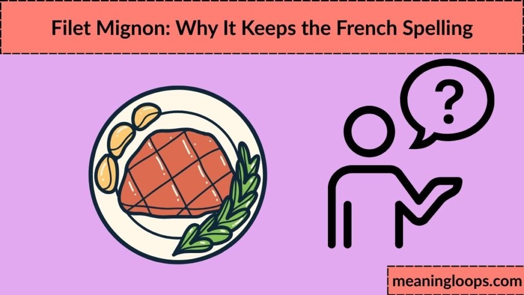 Filet Mignon: Why It Keeps the French Spelling