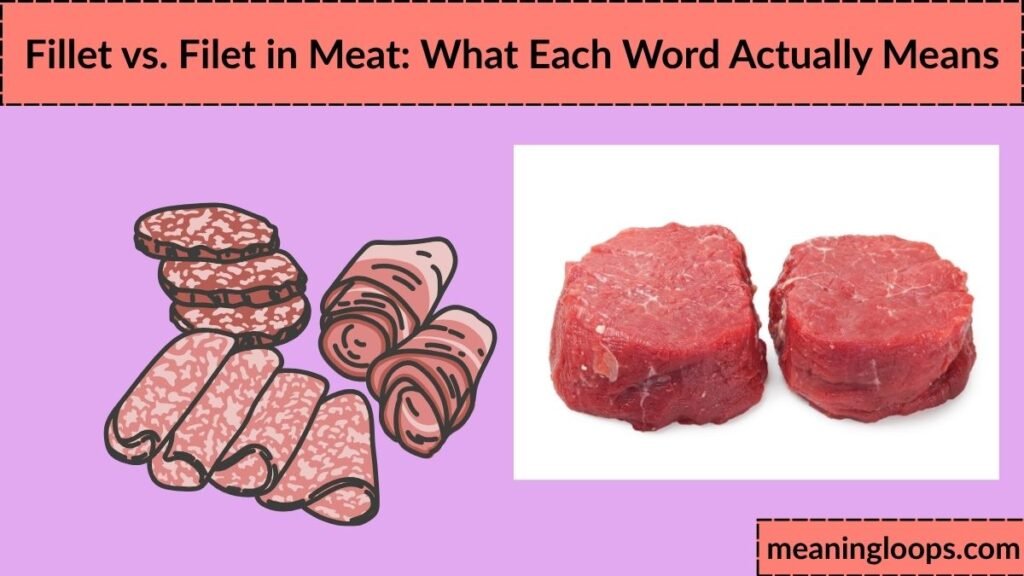 Fillet vs. Filet in Meat: What Each Word Actually Means