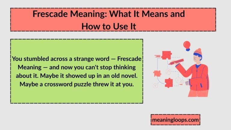 Frescade Meaning: What It Means and How to Use It (2026 Guide)