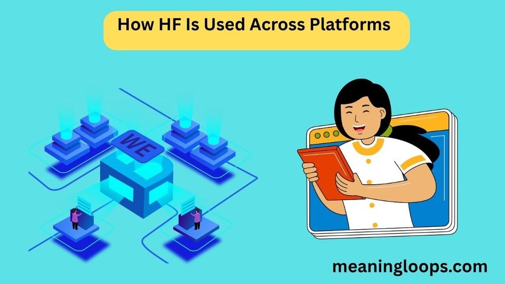 How HF Is Used Across Platforms