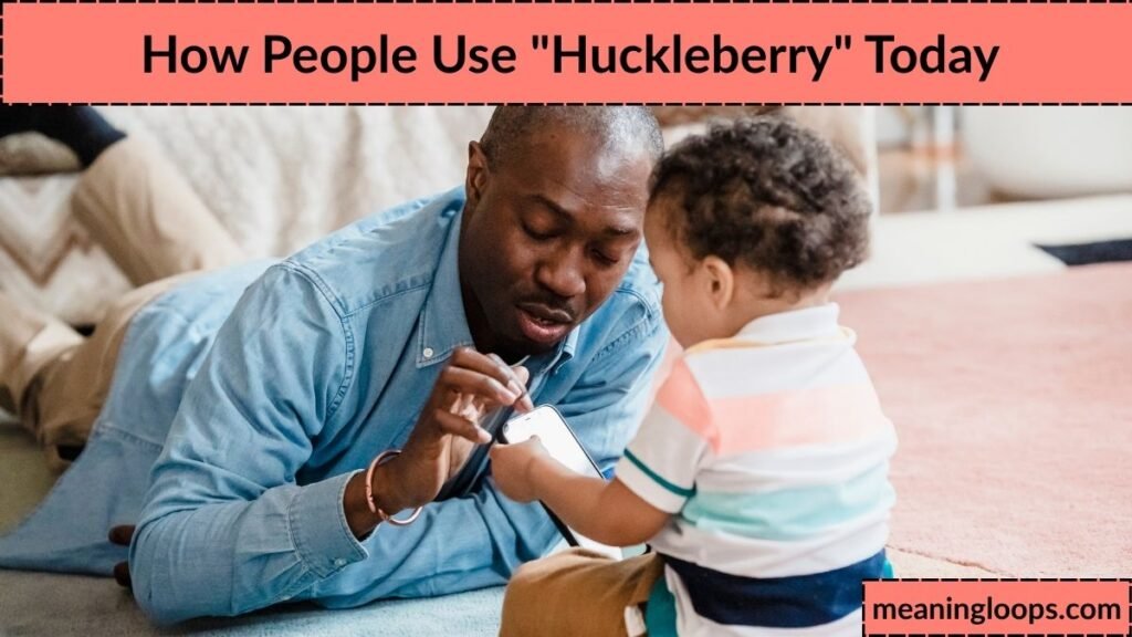 How People Use "Huckleberry" Today