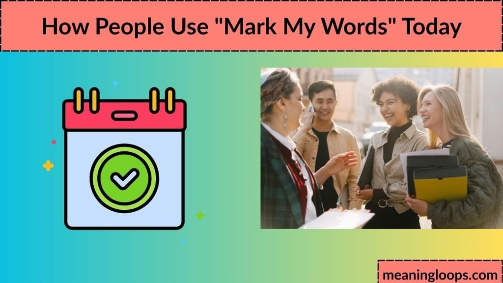 How People Use "Mark My Words" Today