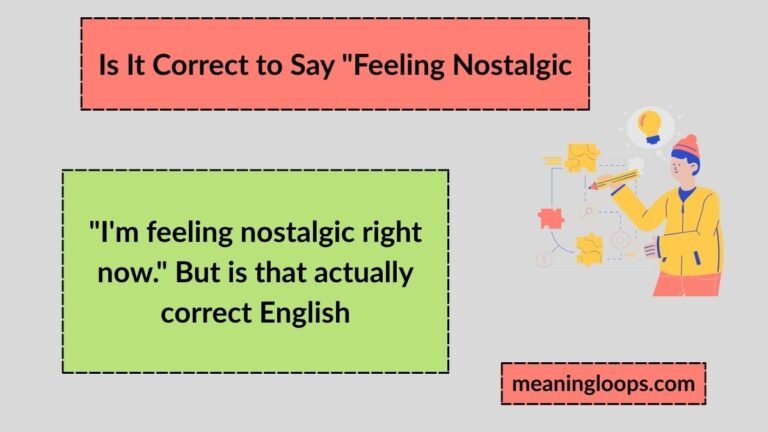 Is It Correct to Say "Feeling Nostalgic"? A Complete Guide to Nostalgia, Grammar, and Emotion