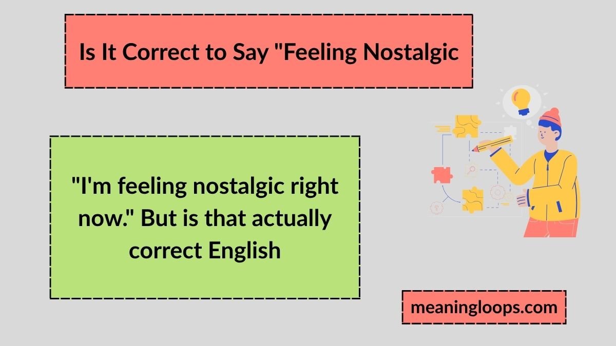 Is It Correct to Say "Feeling Nostalgic"? A Complete Guide to Nostalgia, Grammar, and Emotion