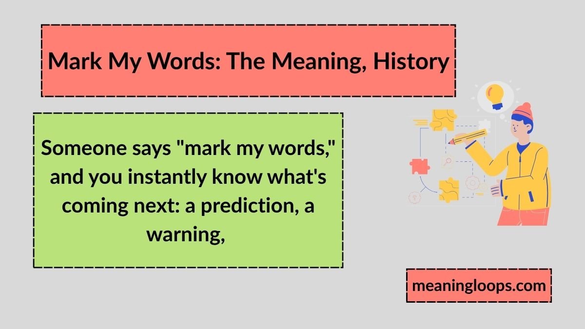 Mark My Words: The Meaning, History, and Everyday Power of This Classic English Idiom