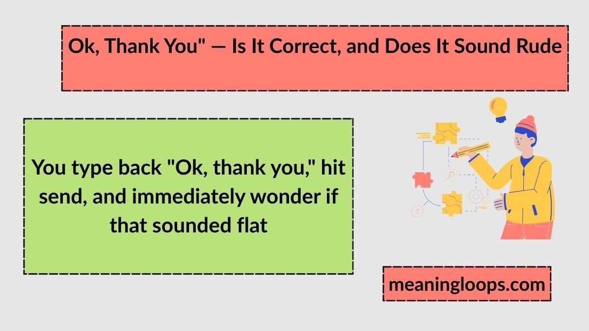 Ok, Thank You — Is It Correct, and Does It Sound Rude