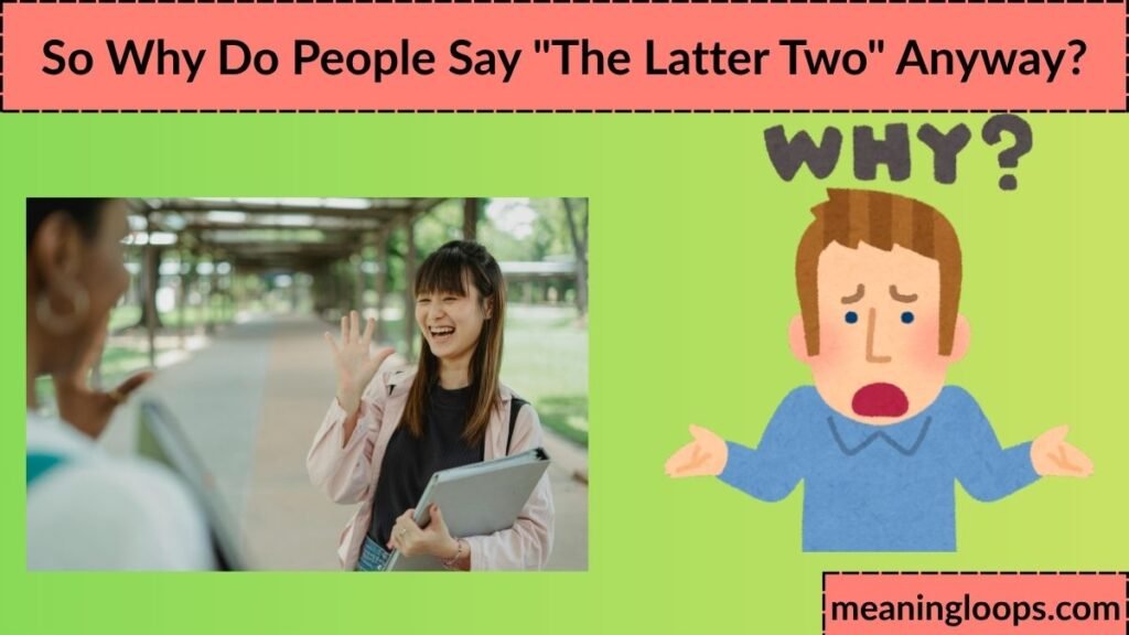 So Why Do People Say "The Latter Two" Anyway?