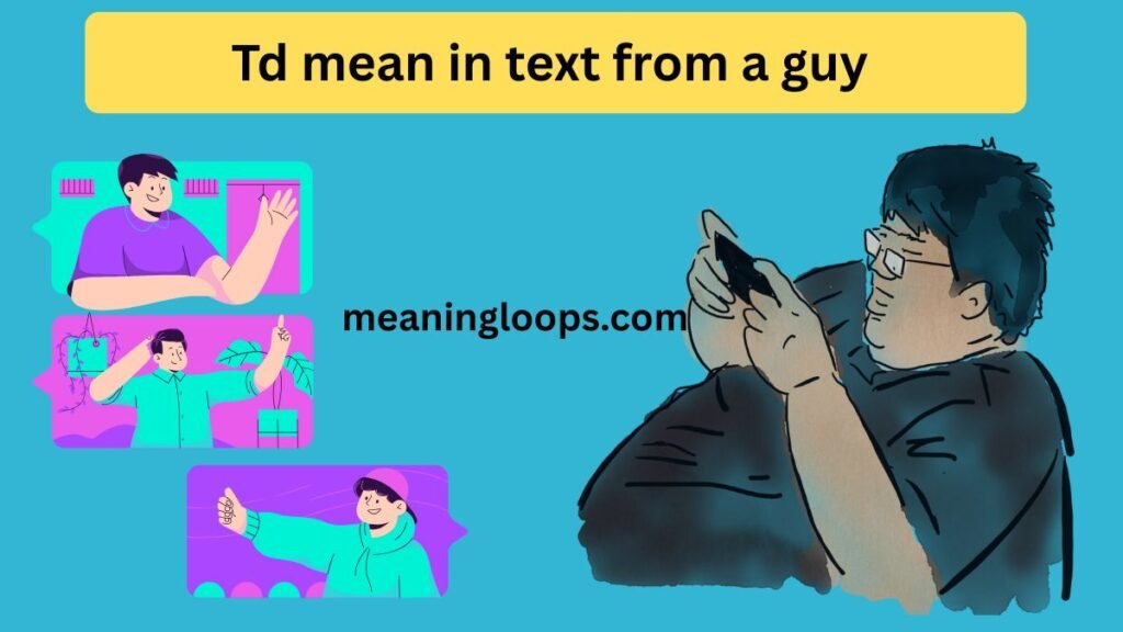Td mean in text from a guy