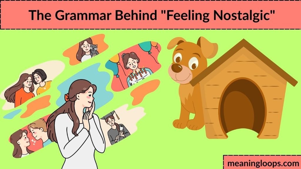 The Grammar Behind "Feeling Nostalgic"