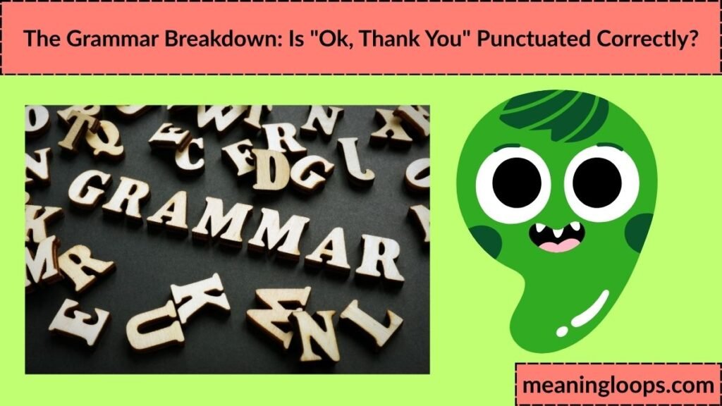The Grammar Breakdown: Is "Ok, Thank You" Punctuated Correctly?