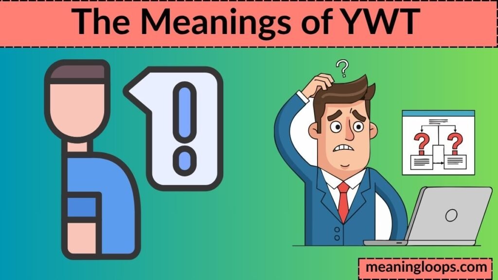 The Meanings of YWT