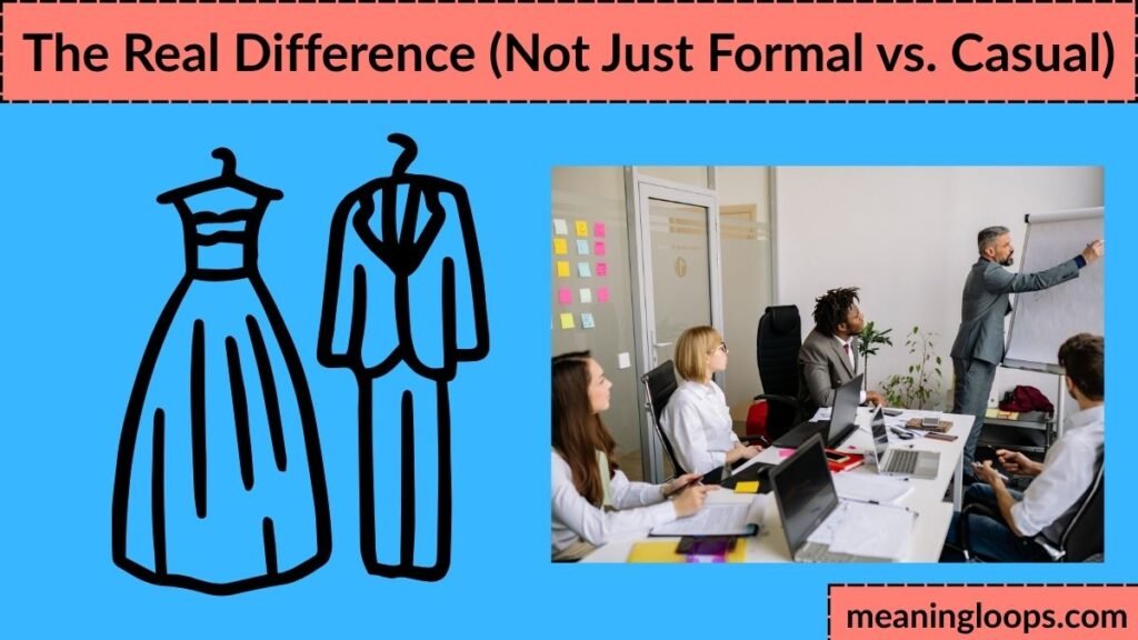 The Real Difference (Not Just Formal vs. Casual)
