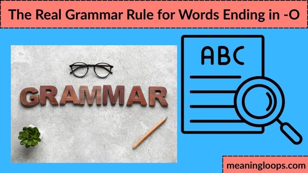 The Real Grammar Rule for Words Ending in -O