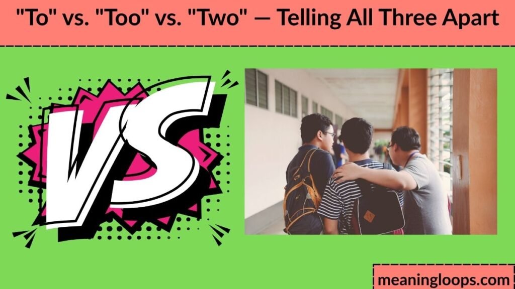 "To" vs. "Too" vs. "Two" — Telling All Three Apart
