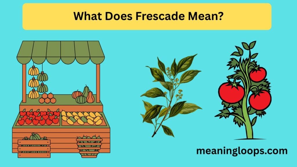What Does Frescade Mean?