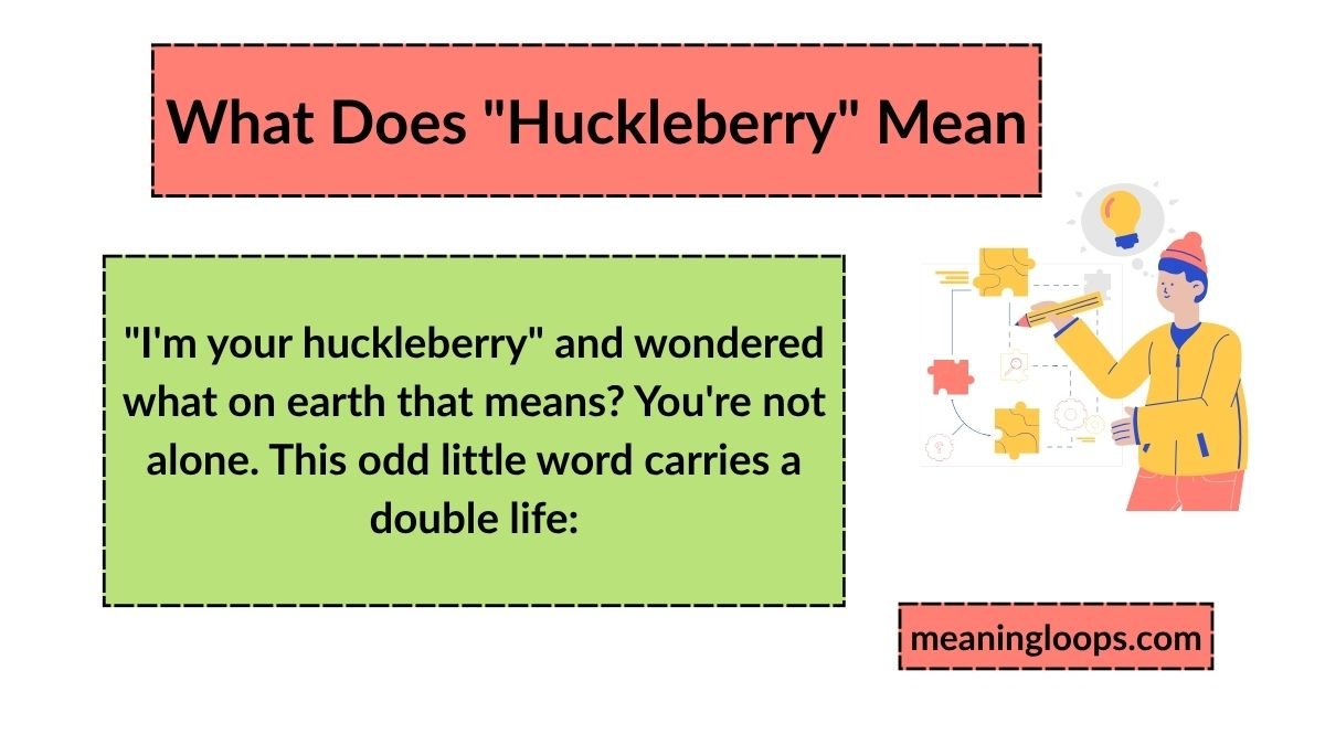 What Does "Huckleberry" Mean? Definition, Origin, and How People Use It Today