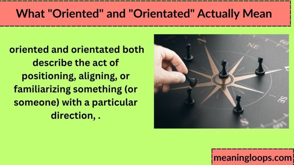 What "Oriented" and "Orientated" Actually Mean