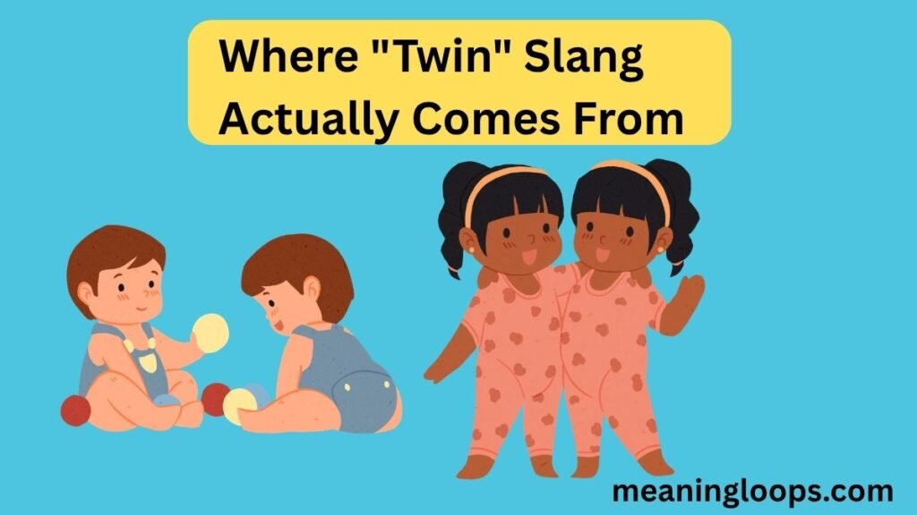 Where "Twin" Slang Actually Comes From