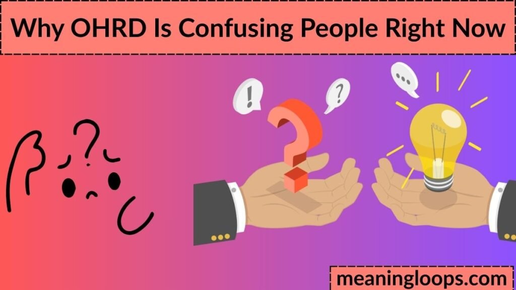 Why OHRD Is Confusing People Right Now