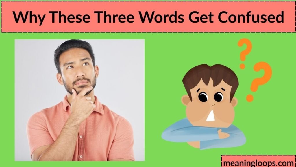 Why These Three Words Get Confused