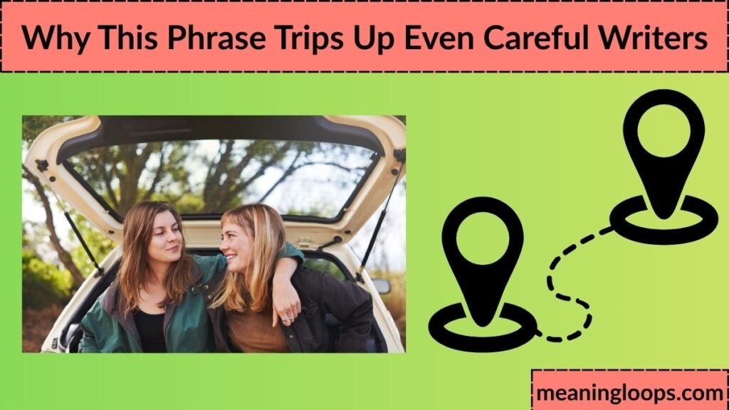 Why This Phrase Trips Up Even Careful Writers