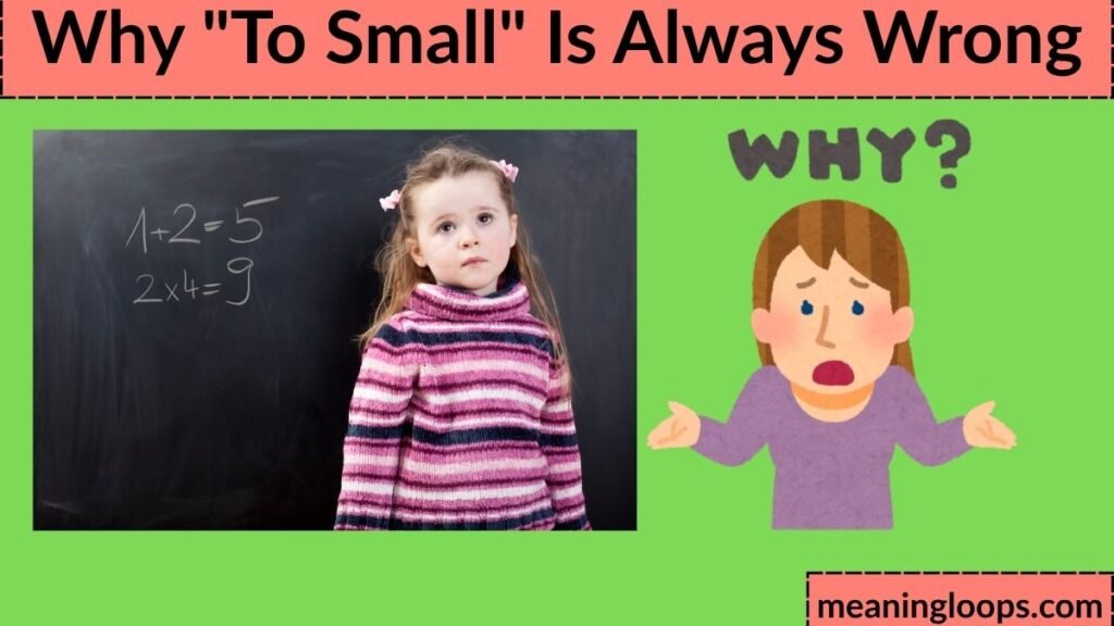 Why "To Small" Is Always Wrong