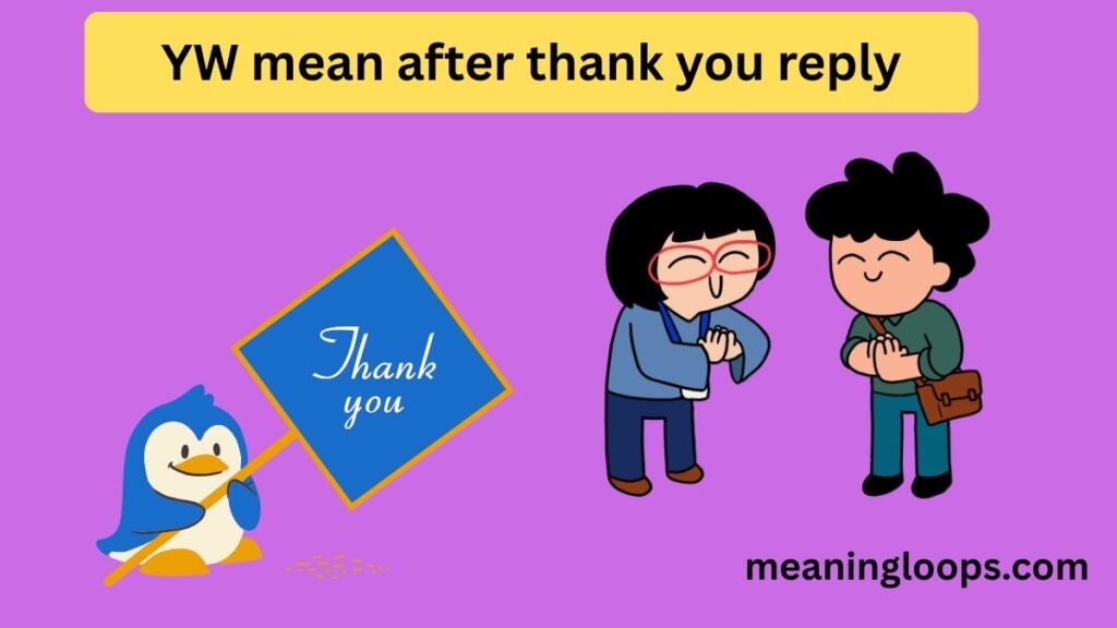 YW mean after thank you reply