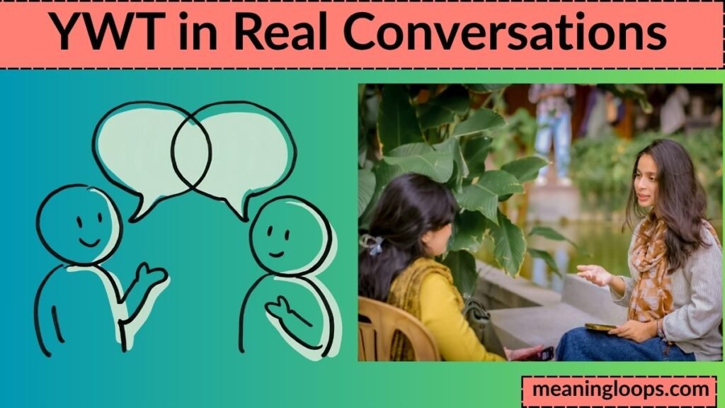 YWT in Real Conversations