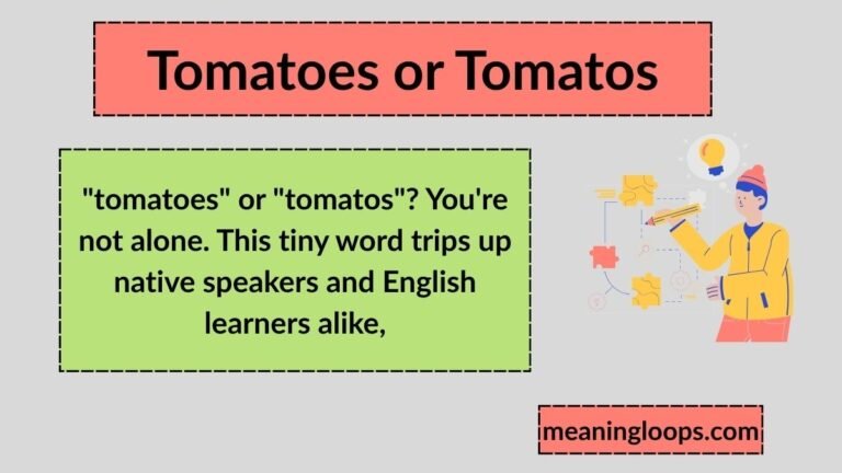 Tomatoes or Tomatos