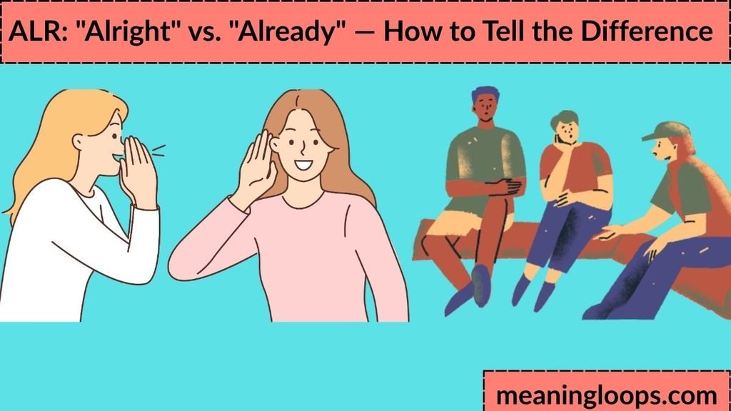 ALR: "Alright" vs. "Already" — How to Tell the Difference