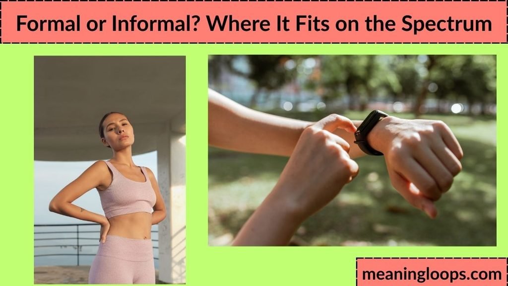 Formal or Informal? Where It Fits on the Spectrum