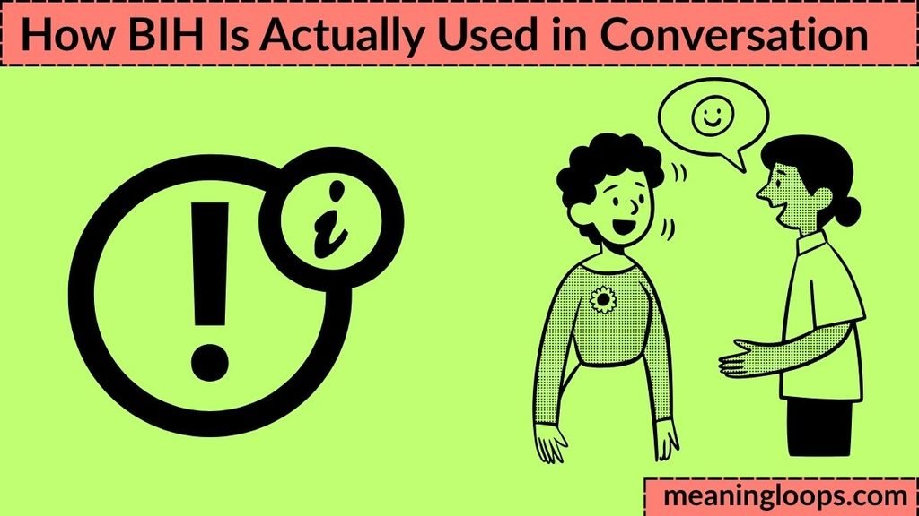 How BIH Is Actually Used in Conversation