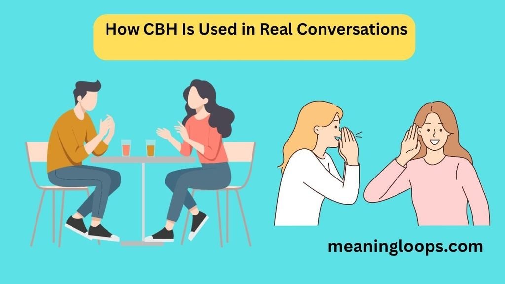 How CBH Is Used in Real Conversations