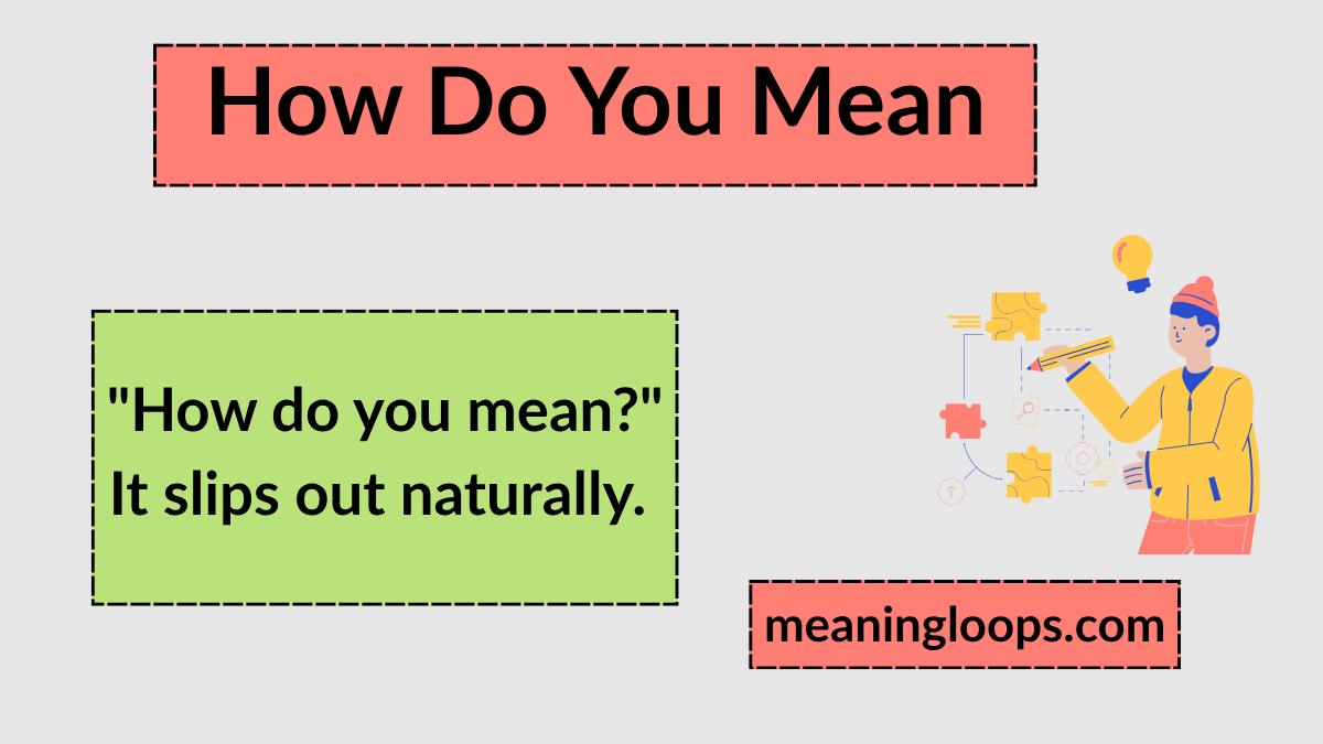 How Do You Mean? Meaning, Grammar, Usage, and Examples Explained