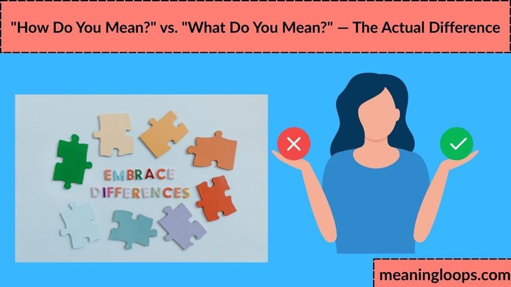 "How Do You Mean?" vs. "What Do You Mean?" — The Actual Difference