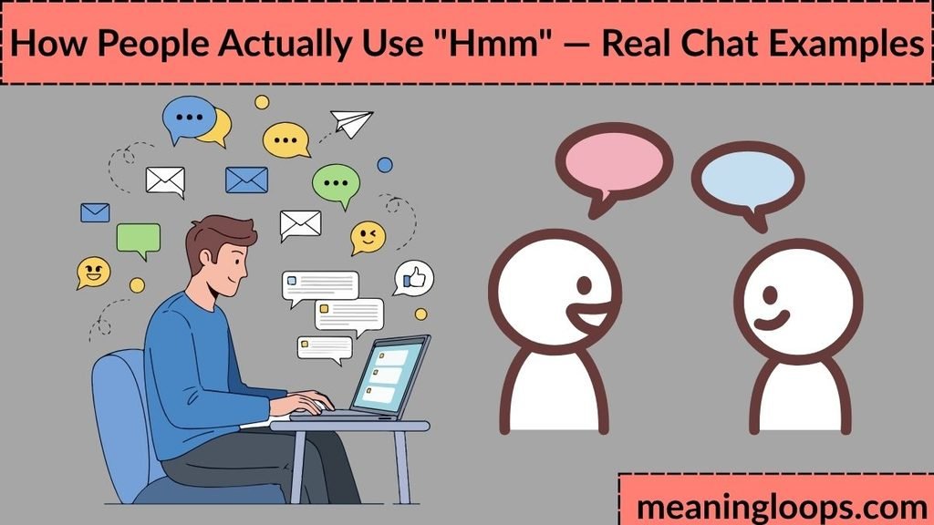 How People Actually Use "Hmm" — Real Chat Examples