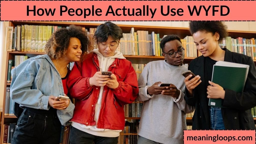 How People Actually Use WYFD