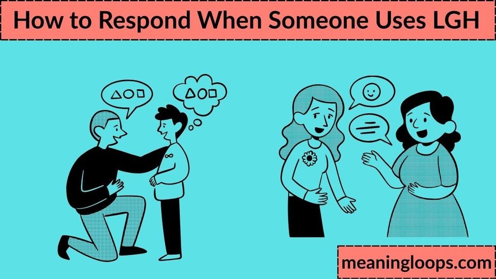 How to Respond When Someone Uses LGH