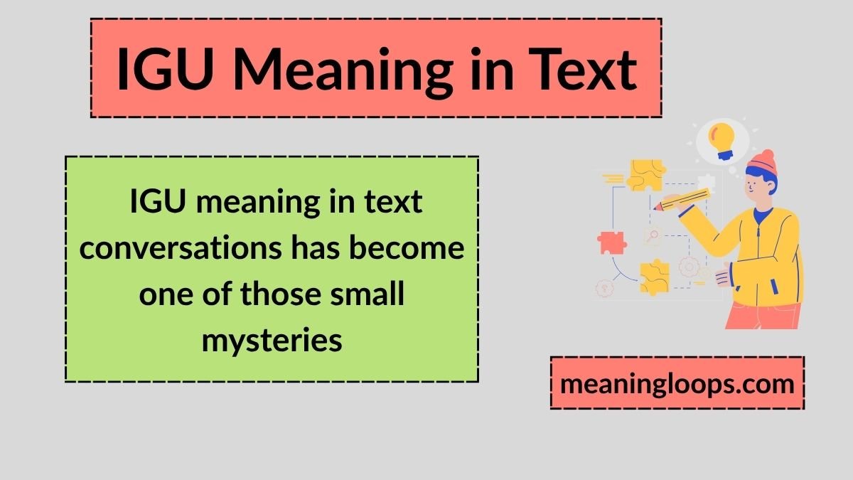 IGU Meaning in Text Messages – Simple Explanation You Must Know