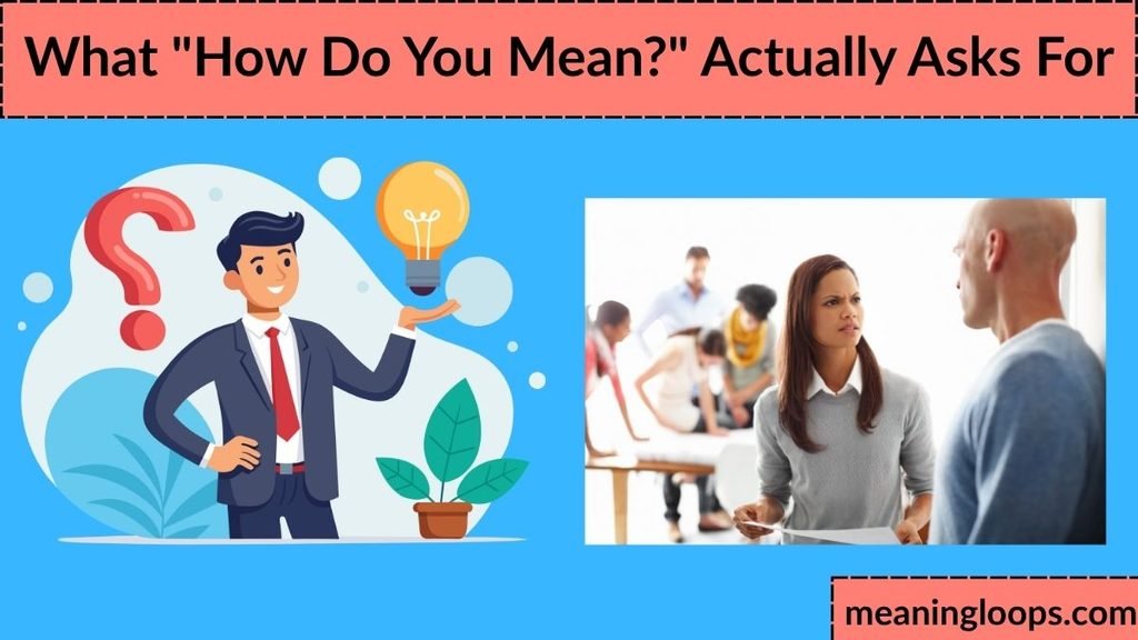 What "How Do You Mean?" Actually Asks For