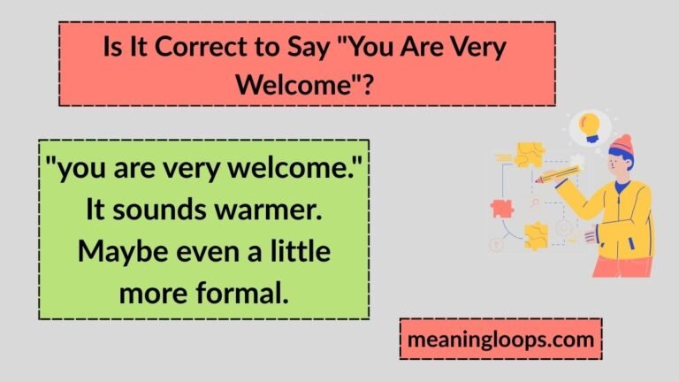 Is It Correct to Say "You Are Very Welcome"? Meaning, Grammar & When to Use It