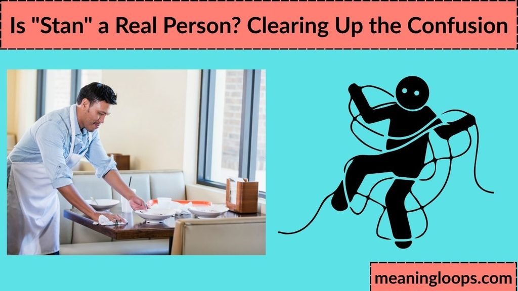 Is "Stan" a Real Person? Clearing Up the Confusion