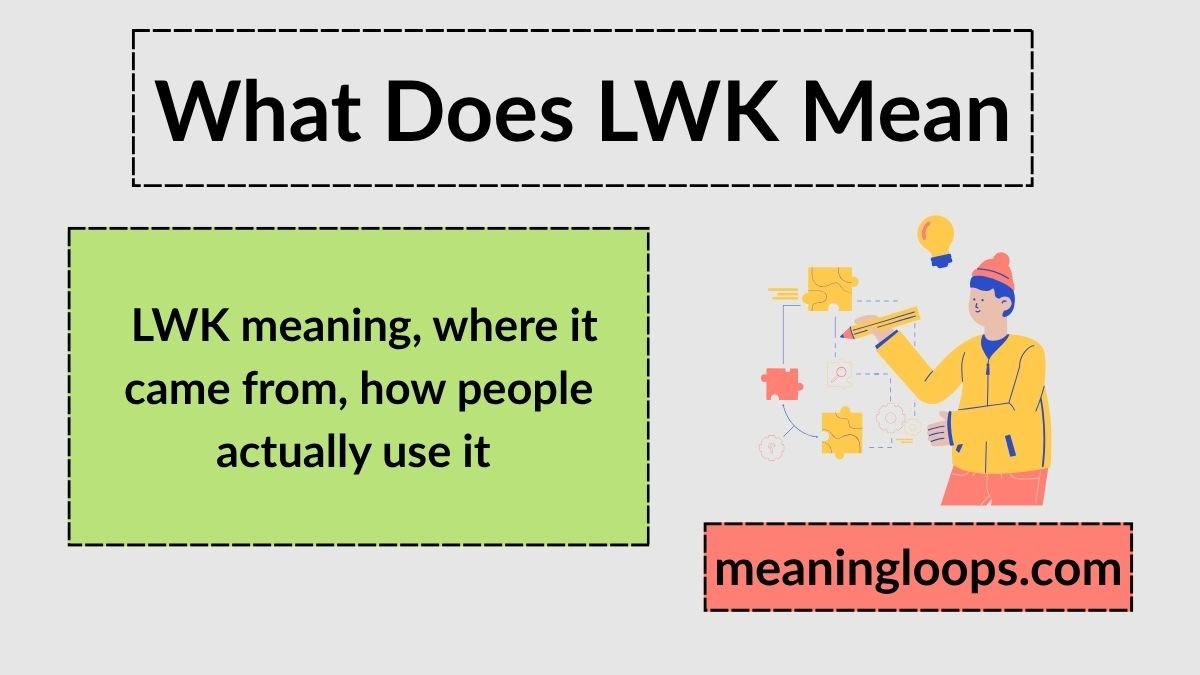 LWK Meaning Explained: What Does LWK Mean in Texting, TikTok, and Everyday Slang?