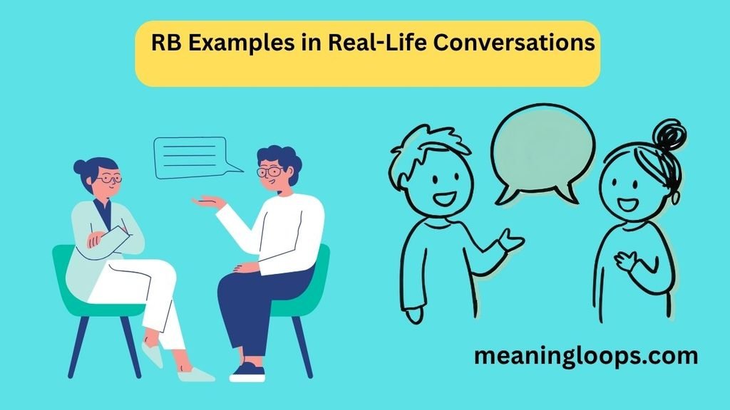 RB Examples in Real-Life Conversations