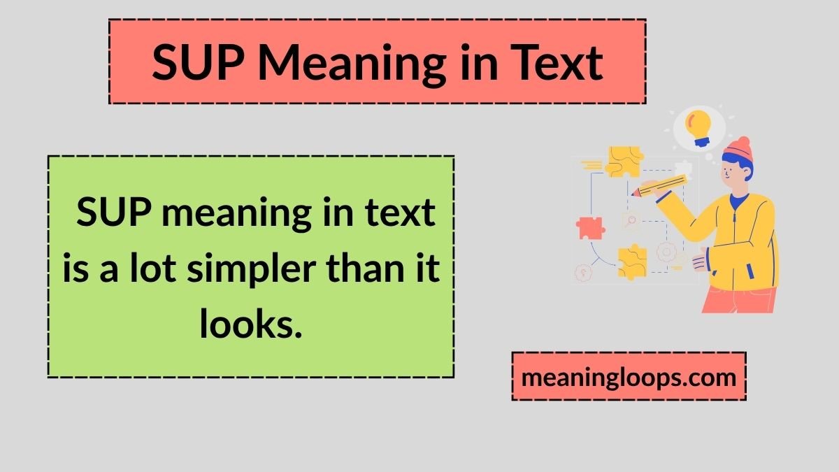 SUP Meaning in Text: What It Really Means & How to Reply