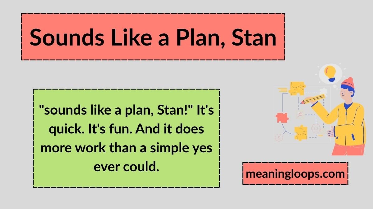 Sounds Like a Plan, Stan: The Meaning, Origin, and Real Story